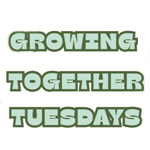 Growing Together Tuesdays